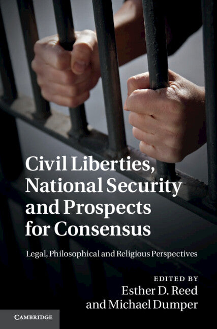 Civil Liberties, National Security and Prospects for Consensus; Legal, Philosophical and Religious Perspectives (Hardback) 9781107008984