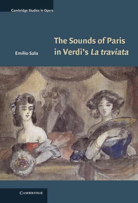 The Sounds of Paris in Verdi's La traviata (Hardback) 9781107009011