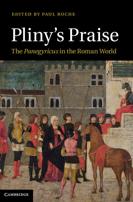 Pliny's Praise; The Panegyricus in the Roman World (Hardback) 9781107009059