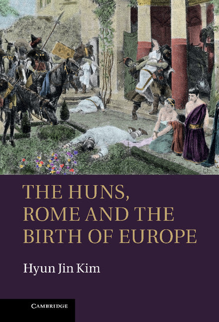 The Huns, Rome and the Birth of Europe (Hardback) 9781107009066