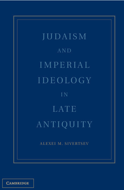 Judaism and Imperial Ideology in Late Antiquity (Hardback) 9781107009080