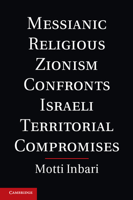 Messianic Religious Zionism Confronts Israeli Territorial Compromises (Hardback) 9781107009127