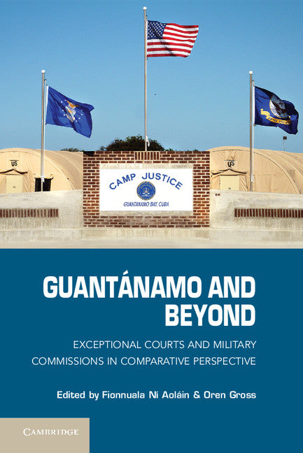 Guantánamo and Beyond; Exceptional Courts and Military Commissions in Comparative Perspective (Hardback) 9781107009219