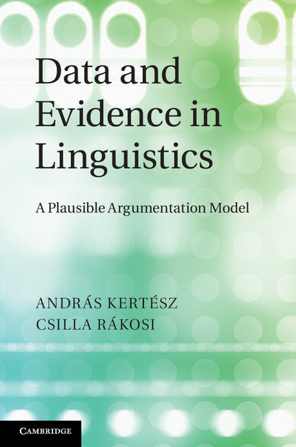 Data and Evidence in Linguistics; A Plausible Argumentation Model (Hardback) 9781107009240