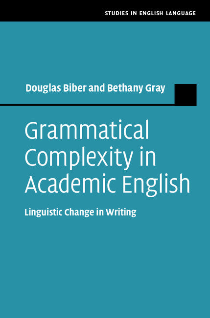 Grammatical Complexity in Academic English; Linguistic Change in Writing (Hardback) 9781107009264