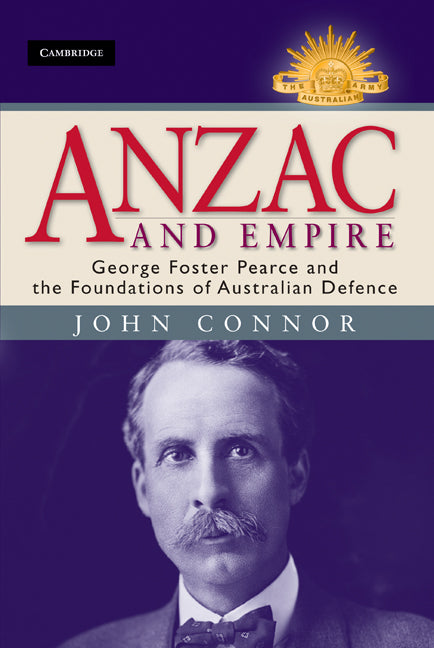 Anzac and Empire; George Foster Pearce and the Foundations of Australian Defence (Hardback) 9781107009509