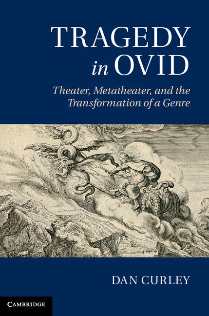 Tragedy in Ovid; Theater, Metatheater, and the Transformation of a Genre (Hardback) 9781107009530