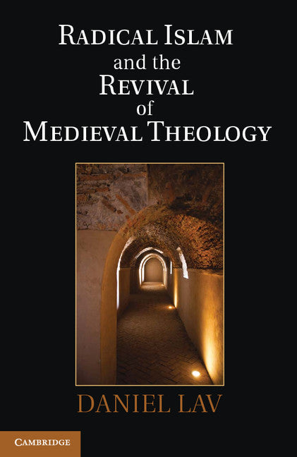 Radical Islam and the Revival of Medieval Theology (Hardback) 9781107009646