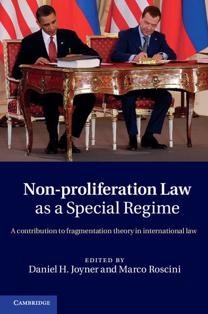 Non-Proliferation Law as a Special Regime; A Contribution to Fragmentation Theory in International Law (Hardback) 9781107009714