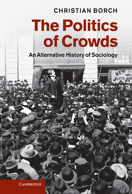 The Politics of Crowds; An Alternative History of Sociology (Hardback) 9781107009738