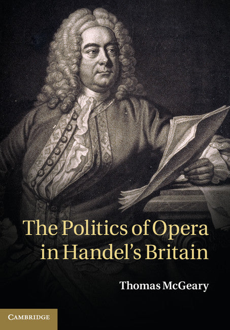 The Politics of Opera in Handel's Britain (Hardback) 9781107009882