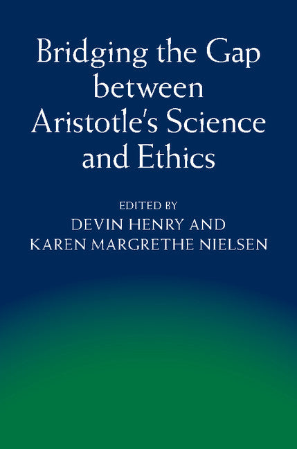 Bridging the Gap between Aristotle's Science and Ethics (Hardback) 9781107010369