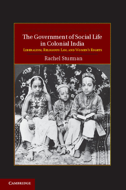 The Government of Social Life in Colonial India; Liberalism, Religious Law, and Women's Rights (Hardback) 9781107010376