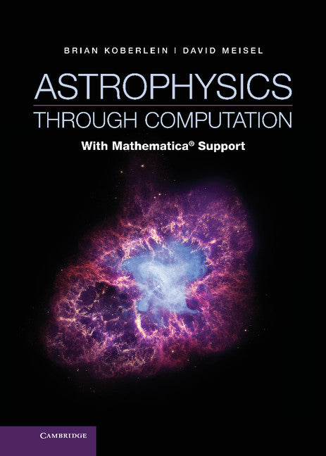 Astrophysics through Computation; With Mathematica® Support (Hardback) 9781107010741