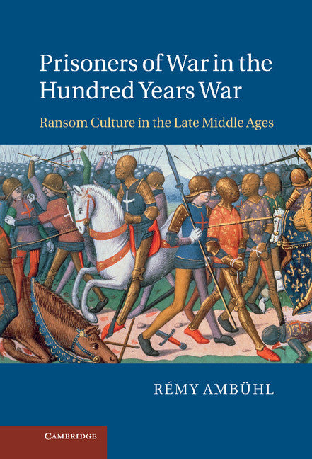 Prisoners of War in the Hundred Years War; Ransom Culture in the Late Middle Ages (Hardback) 9781107010949