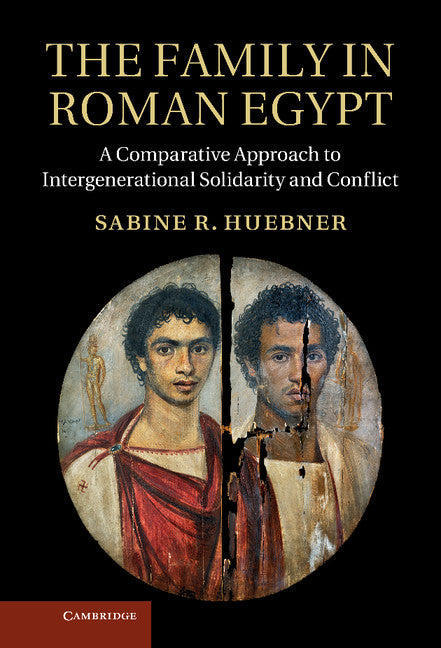 The Family in Roman Egypt; A Comparative Approach to Intergenerational Solidarity and Conflict (Hardback) 9781107011137