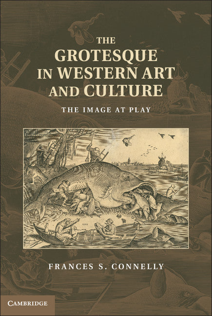 The Grotesque in Western Art and Culture; The Image at Play (Hardback) 9781107011250