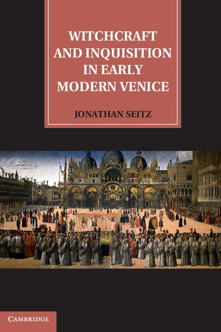 Witchcraft and Inquisition in Early Modern Venice (Hardback) 9781107011298