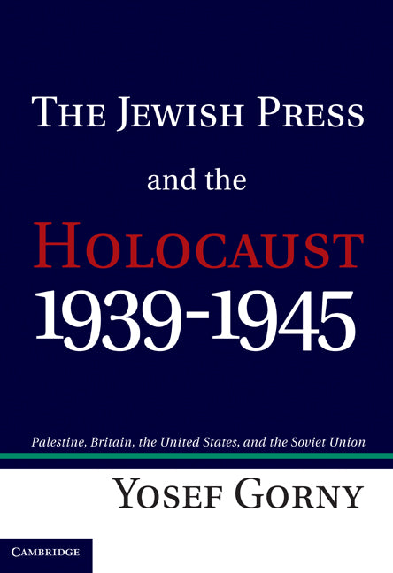 The Jewish Press and the Holocaust, 1939–1945; Palestine, Britain, the United States, and the Soviet Union (Hardback) 9781107011311