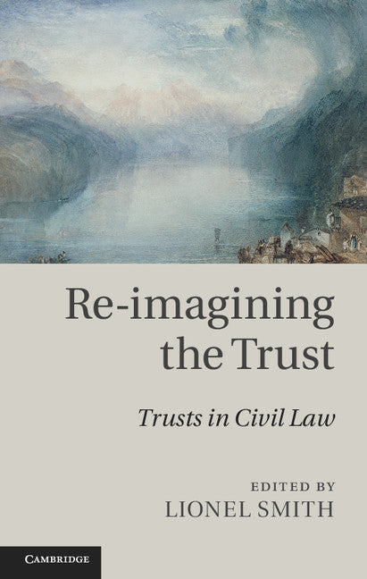 Re-imagining the Trust; Trusts in Civil Law (Hardback) 9781107011328