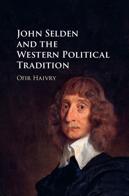 John Selden and the Western Political Tradition (Hardback) 9781107011342