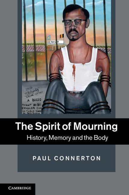 The Spirit of Mourning; History, Memory and the Body (Hardback) 9781107011397