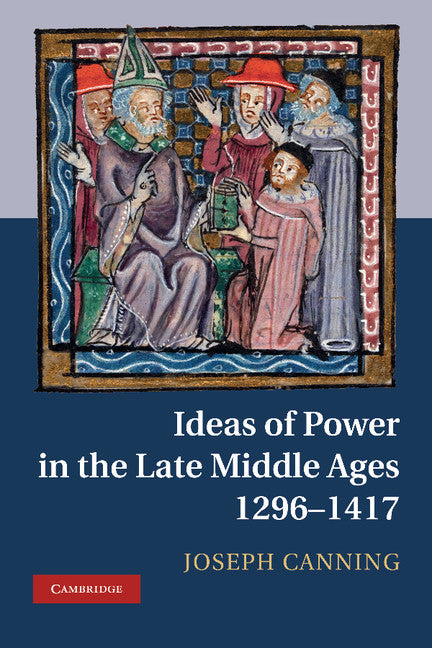 Ideas of Power in the Late Middle Ages, 1296–1417 (Hardback) 9781107011410