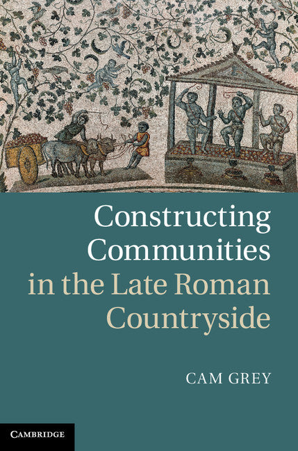 Constructing Communities in the Late Roman Countryside (Hardback) 9781107011625