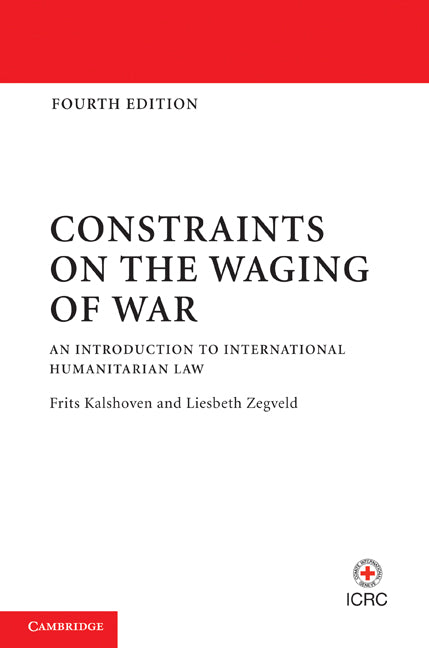Constraints on the Waging of War; An Introduction to International Humanitarian Law (Hardback) 9781107011663