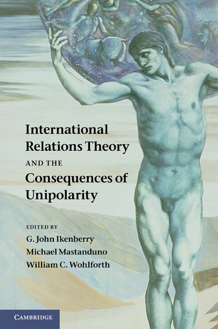International Relations Theory and the Consequences of Unipolarity (Hardback) 9781107011700