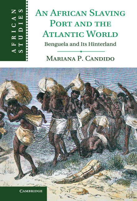 An African Slaving Port and the Atlantic World; Benguela and its Hinterland (Hardback) 9781107011861