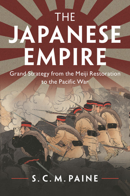 The Japanese Empire; Grand Strategy from the Meiji Restoration to the Pacific War (Hardback) 9781107011953