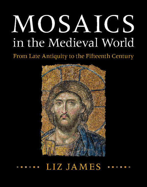 Mosaics in the Medieval World; From Late Antiquity to the Fifteenth Century (Hardback) 9781107011984