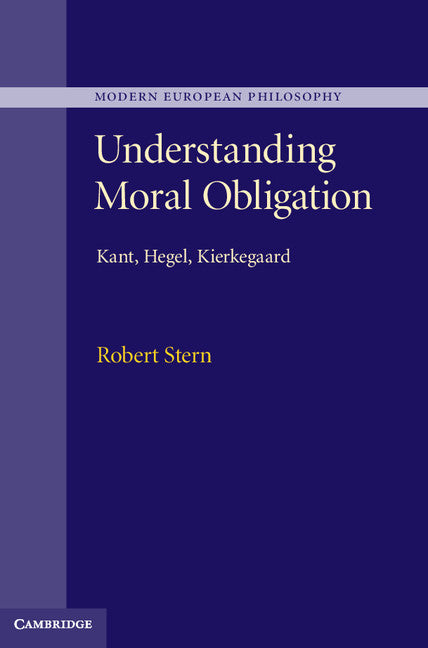 Understanding Moral Obligation; Kant, Hegel, Kierkegaard (Hardback) 9781107012073