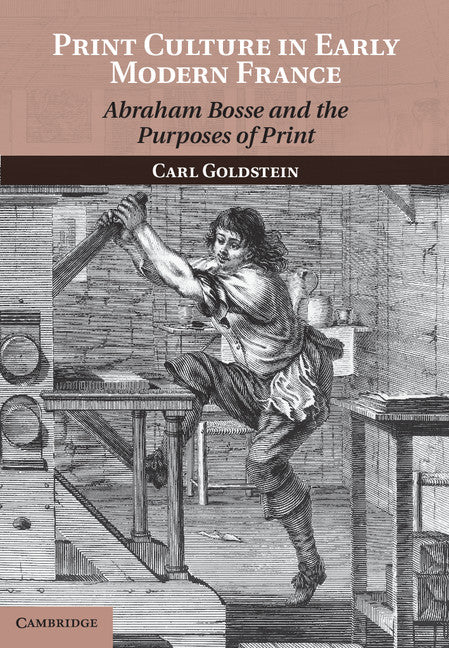 Print Culture in Early Modern France; Abraham Bosse and the Purposes of Print (Hardback) 9781107012141