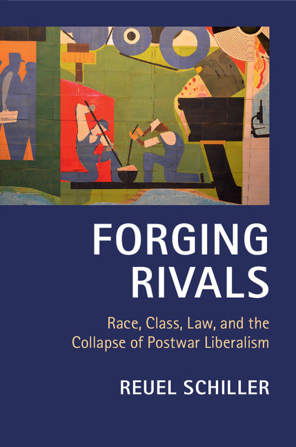 Forging Rivals; Race, Class, Law, and the Collapse of Postwar Liberalism (Hardback) 9781107012264