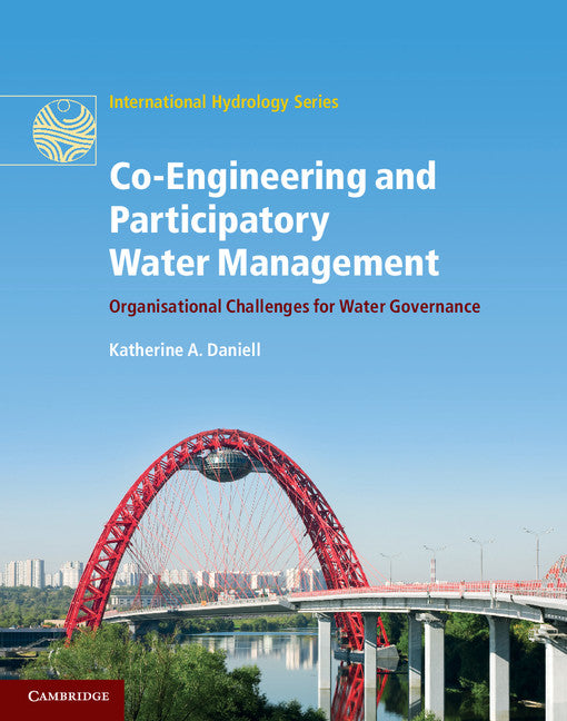 Co-Engineering and Participatory Water Management; Organisational Challenges for Water Governance (Hardback) 9781107012318