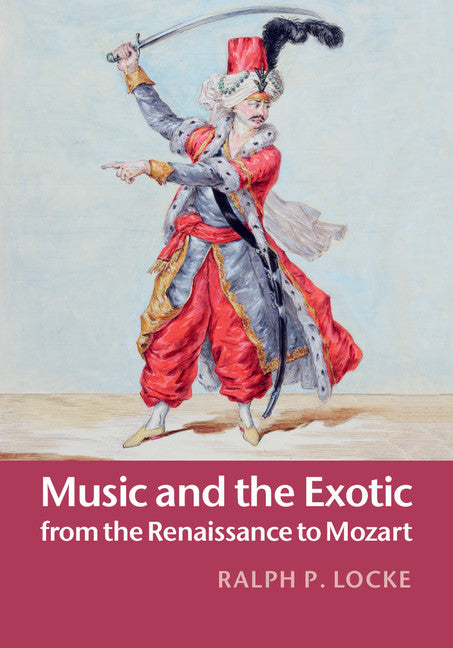 Music and the Exotic from the Renaissance to Mozart (Hardback) 9781107012370