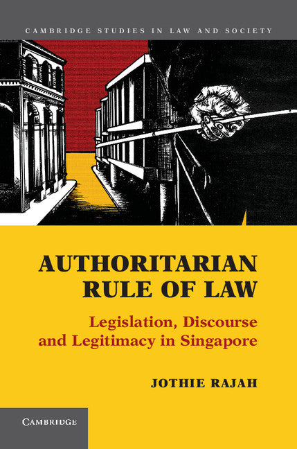 Authoritarian Rule of Law; Legislation, Discourse and Legitimacy in Singapore (Hardback) 9781107012417