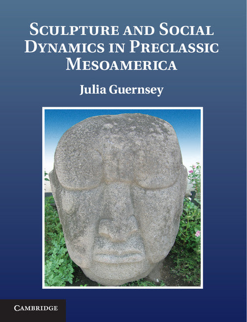 Sculpture and Social Dynamics in Preclassic Mesoamerica (Hardback) 9781107012462