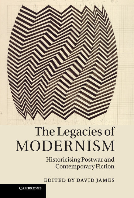 The Legacies of Modernism; Historicising Postwar and Contemporary Fiction (Hardback) 9781107012523