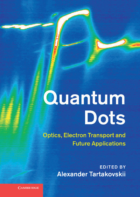 Quantum Dots; Optics, Electron Transport and Future Applications (Hardback) 9781107012585
