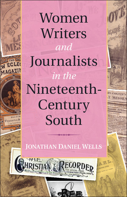 Women Writers and Journalists in the Nineteenth-Century South (Hardback) 9781107012660