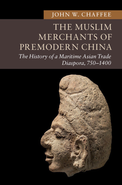 The Muslim Merchants of Premodern China; The History of a Maritime Asian Trade Diaspora, 750–1400 (Hardback) 9781107012684