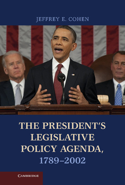 The President's Legislative Policy Agenda, 1789–2002 (Hardback) 9781107012707