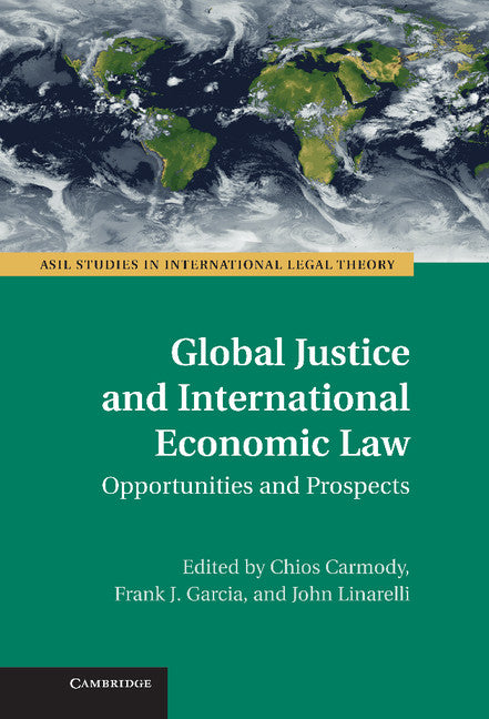 Global Justice and International Economic Law; Opportunities and Prospects (Hardback) 9781107013285