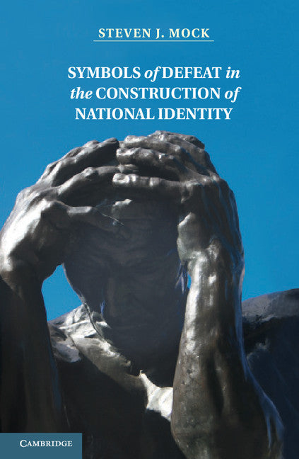 Symbols of Defeat in the Construction of National Identity (Hardback) 9781107013360