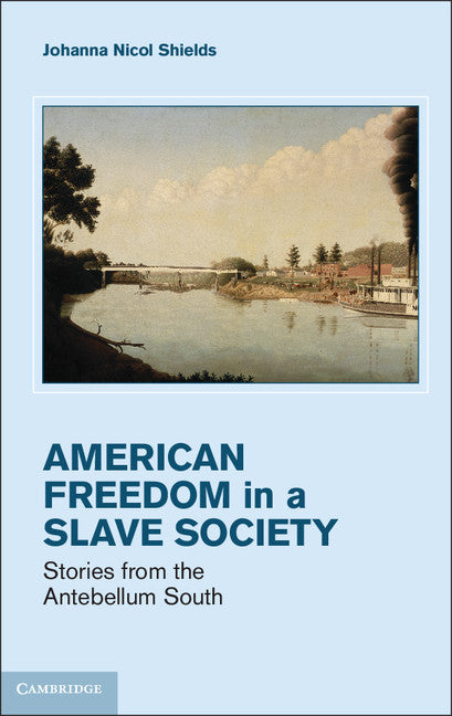 Freedom in a Slave Society; Stories from the Antebellum South (Hardback) 9781107013377