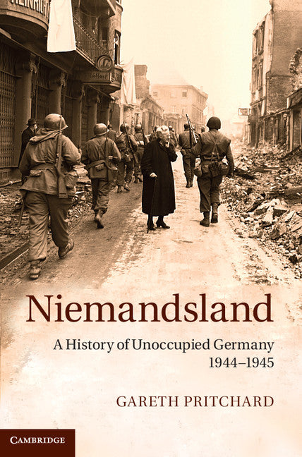 Niemandsland; A History of Unoccupied Germany, 1944–1945 (Hardback) 9781107013506