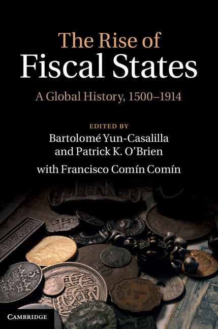 The Rise of Fiscal States; A Global History, 1500–1914 (Hardback) 9781107013513